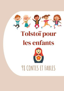 Tolstoï pour les enfants : 98 Contes et Fables. Contes de Tolstoï à lire le soir avant de s'endormir - Tolstoï Léon ; Halpérine-Kaminsky Ely