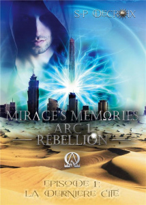 Mirage's Memories Tome 1 : Arc 1 Rébellion. La dernière Cité - Decroix S-P