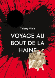 Voyage au Bout de la Haine - Viala Thierry