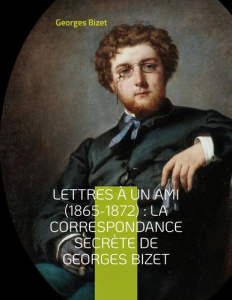 Lettres à un ami (1865-1872) - Bizet Georges