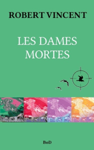 Les Dames mortes - Robert Christian ; Lissonnet Vincent