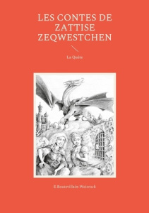 Les contes de Zattise Zeqwestchen. La Quête - Boutevillain-Weisrock Eusébie ; Catherin Alain