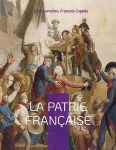La patrie française - Lemaître Jules ; Coppée François