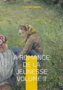 A Romance De La Jeunesse. Vol.II - Coppée François