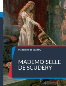 Mademoiselle de Scudéry - DE SCUDERY MADELEINE