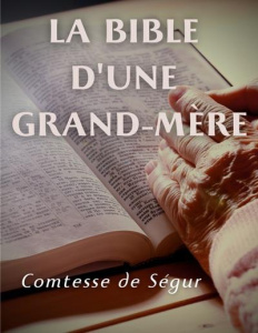 La Bible d'une grand mère (Ancien et Nouveau Testament) - DE SEGUR COMTESSE