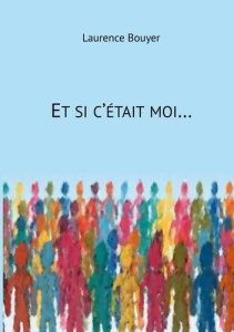 Et si c'était moi... - Bouyer Laurence