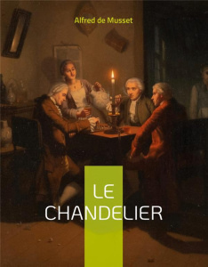 Le Chandelier - Musset Alfred de
