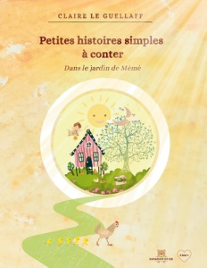 Petites histoires simples à conter. Dans le jardin de Mémé - Le Guellaff Claire