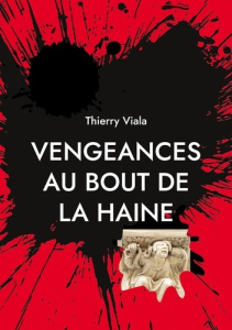 Vengeances au bout de la haine - Viala Thierry