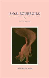 S.O.S. : S.O.S. Ecureuils - Virbel-Alonso Christine