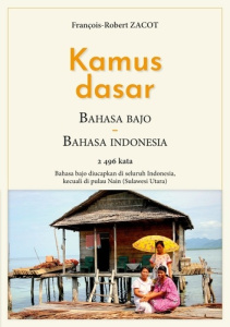 Kamus Dasar Bahasa Bajo - Bahasa Indonesia. 2496 kata - Bahasa bajo diucapkan di seluruh Indonesia, - Zacot François-Robert