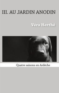 Quatre saisons en Ardèche : Au jardin anodin - Herthé Véra