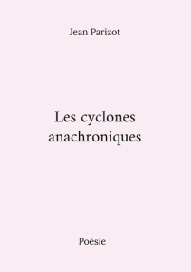 Les cyclones anachroniques - Parizot Jean