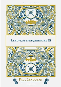 La musique francaise. Tome 3 - Landormy Paul