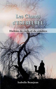Les Chants d'ESEBELBEL. Haïkus de ciels et de cendres - Beaujean Isabelle