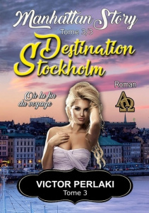 Manhattan Story Tome 3 : Destination Stockholm. Ou la fin du voyage - Perlaki Victor