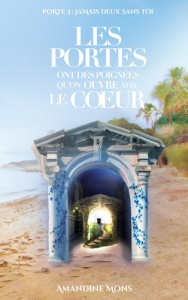 Les portes ont des poignées qu'on ouvre avec le coeur Tome 3 : Jamais deux sans toi - Mons Amandine