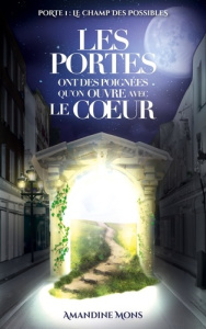 Les portes ont des poignées qu'on ouvre avec le coeur Tome 1 : Le champ des possibles - Mons Amandine