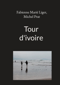 Tour d'ivoire - Marié Liger Fabienne ; Prat Michel