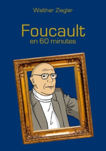 Foucault en 60 minutes - Ziegler Walther