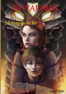 Royaumes. Le dragon de fer - Rose Chris