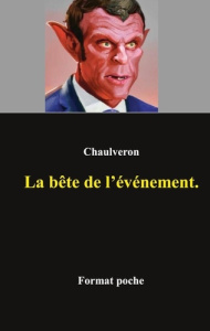 La bête de l'événement - Chaulveron Laurent