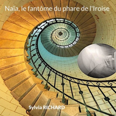 Naïa, le fantôme du phare de l'Iroise - Richard Sylvia