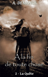 A la fin de toute chose Tome 2 : La Quête - Demange A.