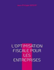 L'optimisation fiscale pour les entreprises - Descat Jean-Philippe