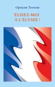 Elisez-moi à l'Elysée ! - Tessour Opticon