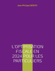 L'optimisation fiscale en 2024 pour les particuliers - Descat Jean-Philippe
