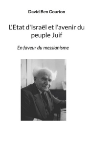 L'Etat d'Israël et l'avenir du peuple Juif. En faveur du messianisme - Ben Gourion david ; Lurçat Pierre