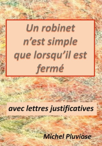 Un robinet n'est simple que lorsqu'il est fermé - Pluviose Michel