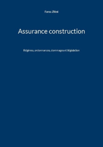 Assurance construction. Régimes, ordonnances, dommages et législation - Zlitni Fares