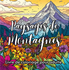 Paysages de montagnes. Livre de coloriage pour adulte - Factory Créatif