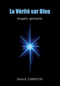 La Vérité sur Dieu. Enquête spirituelle - Tardivon Patrick