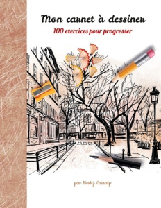 Mon carnet à dessiner, 100 exercices pour progresser. Tome 1 - Gunalp Nadej
