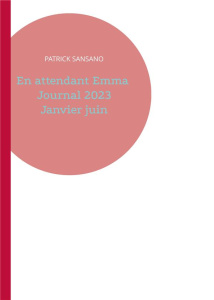 En attendant Emma. Journal 2023 - Janvier-juin - Sansano Patrick