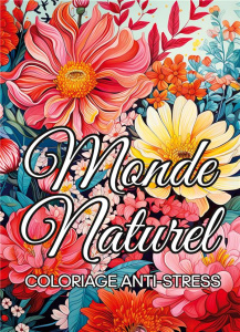 Monde naturel coloriage anti-stress. Livre de coloriage fleurs et jardins pour adultes - COLOR ZEN