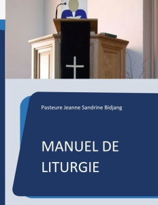 Manuel de Liturgie. Modèle selon la tradition presbytérienne réformée - Bidjang Jeanne Sandrine