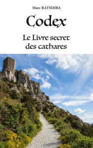 CODEX - LE LIVRE SECRET DES CATHARES - RATSIMBA MARC