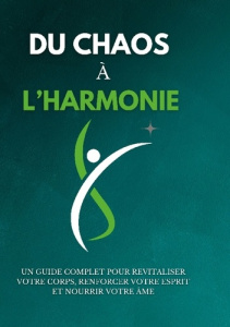 Du chaos à l'harmonie. Un guide complet pour revitaliser votre corps, renforcer votre esprit et nour - Kauka Mac