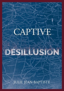 Captive Tome 5 : Désillusion - Jean-Baptiste Julie