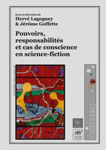 Pouvoirs, responsabilités et cas de conscience en science-fiction - Lagoguey Hervé ; Goffette Jérôme