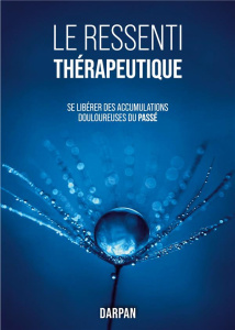 Le Ressenti Thérapeutique. Se libérer des accumulations douloureuses du passé - DARPAN