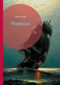 Magellan. Une fresque historique captivante sur l'un des plus grands explorateurs de tous les temps - Zweig Stefan
