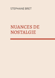 Nuances de nostalgie - Bret Stéphane