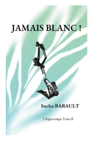 L'hippocampe Tome 2 : Jamais blanc ! - Barault Sacha