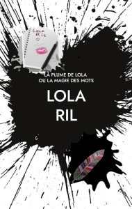 La Plume de Lola. Ou la magie des mots - Ril Lola